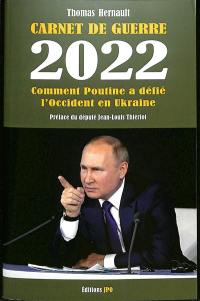 Carnet de guerre. 2022, comment Poutine a défié l'Occident en Ukraine