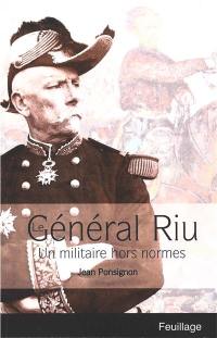 Le général Riu : un militaire hors normes