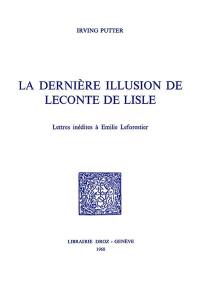 La dernière illusion de Leconte de Lisle : lettres inédites à Emile Leforestier