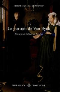Le portrait de Van Eyck : l'énigme du tableau de Londres