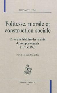 Politesse, morale et construction sociale : pour une histoire des traités de comportements (1670-1788)