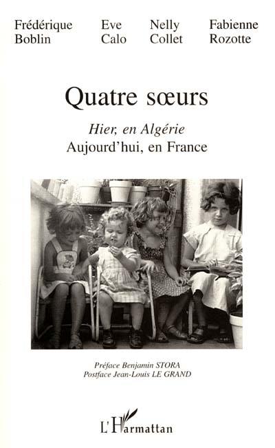 Quatre soeurs : hier en Algérie : aujourd'hui, en France