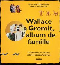 Wallace et Gromit, l'album de famille : l'animation en volume selon le studio Aardman