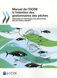 Manuel de l'OCDE à l'intention des gestionnaires des pêches : principes et pratiques d'élaboration des actions à mener