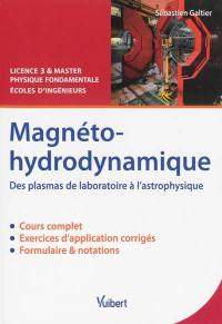 Magnéto-hydrodynamique : des plasmas de laboratoire à l'astrophysique : licence 3 & master physique fondamentale, écoles d'ingénieurs