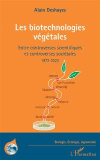 Les biotechnologies végétales : entre controverses scientifiques et controverses sociétales : 1973-2023