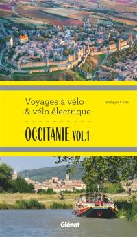Occitanie. Vol. 1. Itinéraires de 2 à 6 jours : Hérault, Pyrénées-Orientales, Ariège, Aude, Haute-Garonne et Tarn