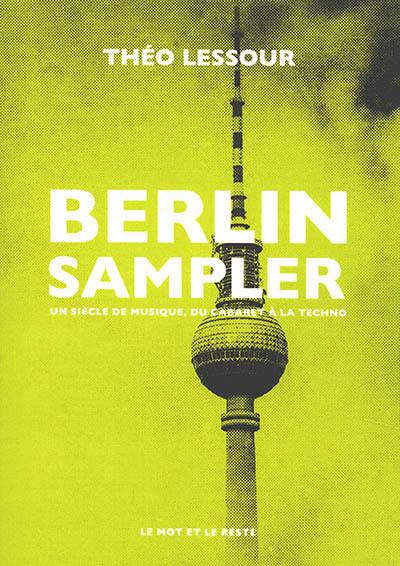 Berlin sampler : un siècle de musique, du cabaret à la techno