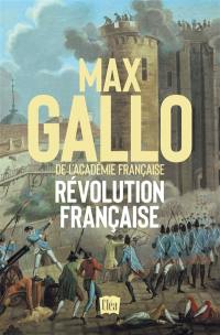 Révolution française : dix années de passion, de fièvre et de terreur