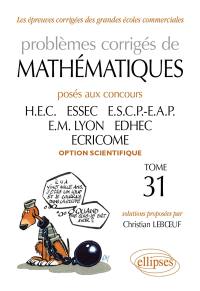 Problèmes corrigés de mathématiques posés aux concours HEC, ESSEC, ESCP-EAP, EM Lyon, EDHEC, ECRICOME : option scientifique