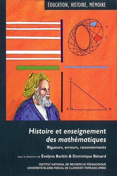 Histoire et enseignement des mathématiques : rigueurs, erreurs, raisonnements
