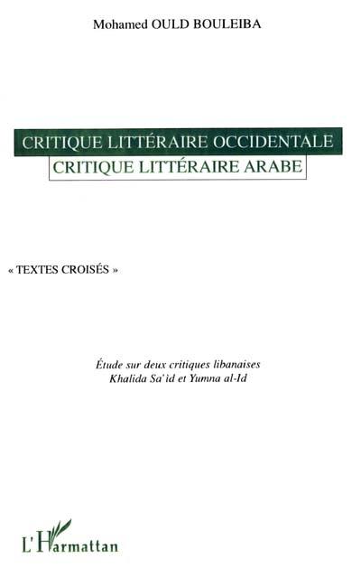 Critique littéraire occidentale, critique littéraire arabe : textes croisés : étude sur deux critiques libanaises, Khalida Sa'id et Yumna al-Id