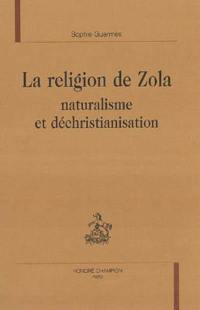 La religion de Zola : naturalisme et déchristianisation