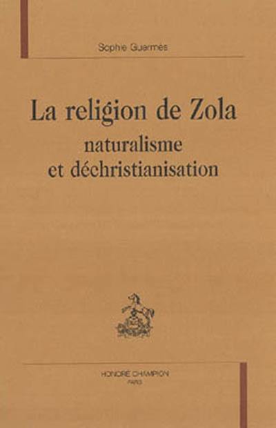La religion de Zola : naturalisme et déchristianisation