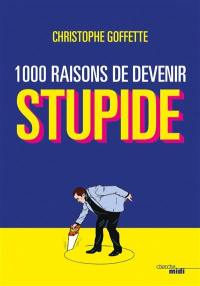 1.000 raisons de devenir stupide