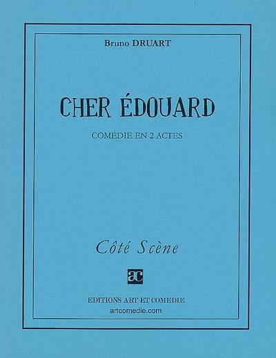 Cher Edouard : comédie en 2 actes