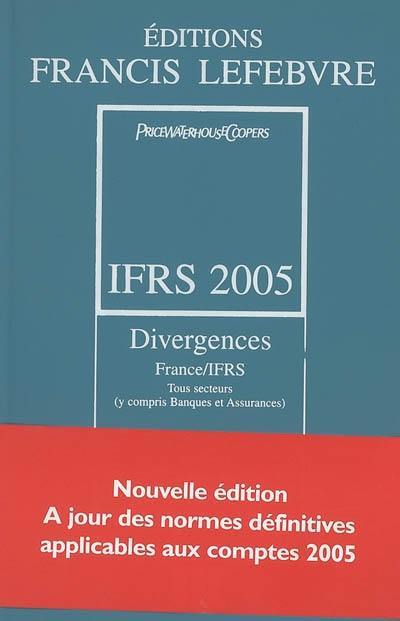 IFRS 2005 : divergences France-IFRS, tous secteurs (y compris banques et assurances) : à jour des normes définitives applicables aux comptes 2005