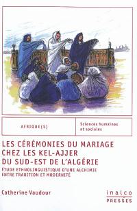 Les cérémonies du mariage chez les Kel-Ajjer du sud-est de l'Algérie : étude ethnolinguistique d'une alchimie entre tradition et modernité