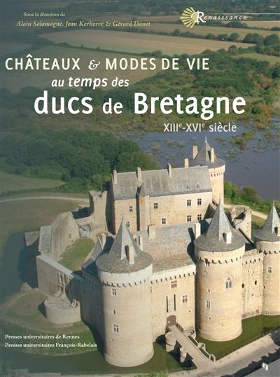 Châteaux et modes de vie au temps des ducs de Bretagne : XIIIe-XVIe siècles