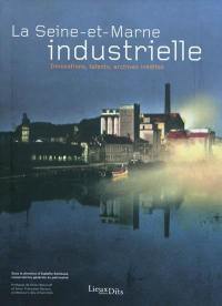 La Seine-et-Marne industrielle : innovations, talents, archives inédites