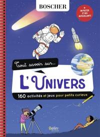 Tout savoir sur... l'Univers : 160 activités et jeux pour petits curieux