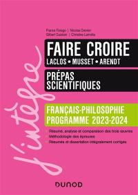 Faire croire, Laclos, Musset, Arendt : prépas scientifiques, français-philosophie : programme 2023-2024