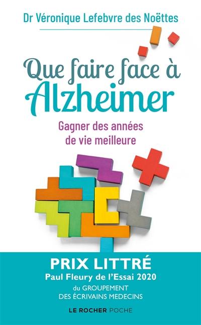 Que faire face à Alzheimer ? : gagner des années de vie meilleure