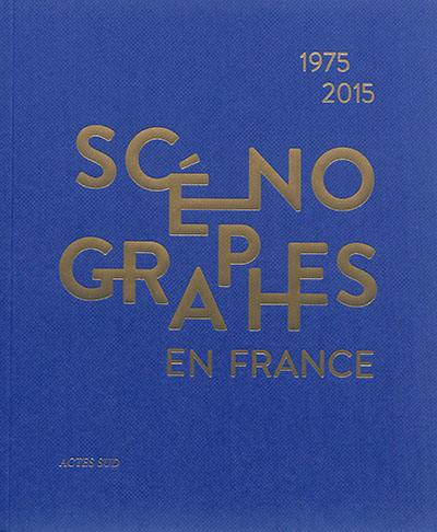 Scénographes en France : 1975-2015 : diversités & mutations