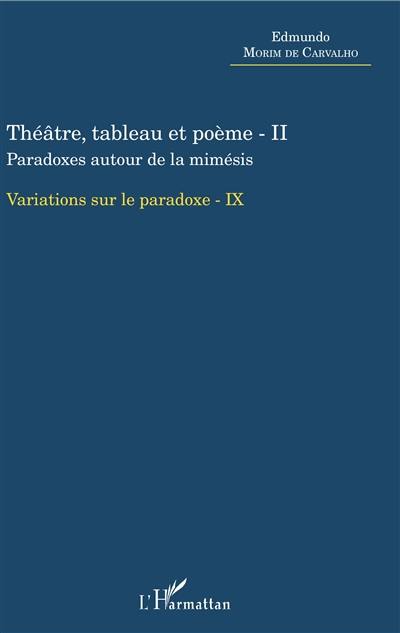 Variations sur le paradoxe. Vol. 9. Théâtre, tableau et poème. Vol. 2. Paradoxes autour de la mimésis