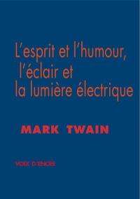 L'esprit et l'humour, l'éclair et la lumière électrique. L'art littéraire selon Mark Twain