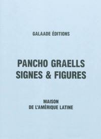 Pancho Graells, signes & figures : exposition, Paris, Maison de l'Amérique latine, 18 septembre-6 novembre 2009