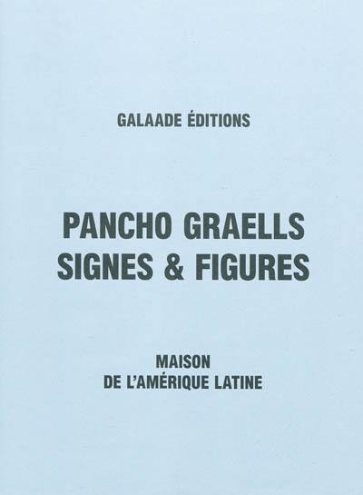 Pancho Graells, signes & figures : exposition, Paris, Maison de l'Amérique latine, 18 septembre-6 novembre 2009