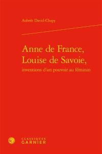Anne de France, Louise de Savoie, inventions d'un pouvoir au féminin