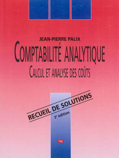Comptabilité analytique : calcul et analyse des coûts : recueil de solutions