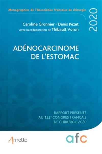 Adénocarcinome de l'estomac : rapport présenté au 122e Congrès français de chirurgie : Paris, 2-4 septembre 2020