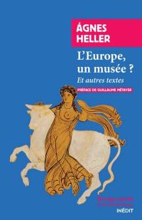 L'Europe, un musée ? : et autres textes