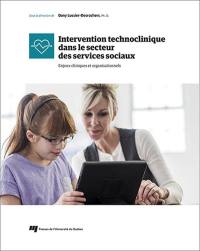 Intervention technoclinique dans le secteur des services sociaux : enjeux cliniques et organisationnels
