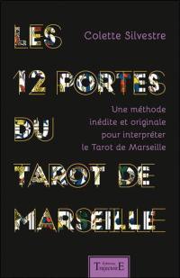 Les 12 portes du tarot de Marseille : une méthode inédite et originale pour interpréter le tarot de Marseille