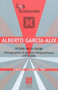 Alberto Garcia Alix : artiste de la marge : photographies et oeuvres vidéographiques, 1975-2009