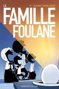 La famille Foulane. Vol. 1. Le robot intelligent