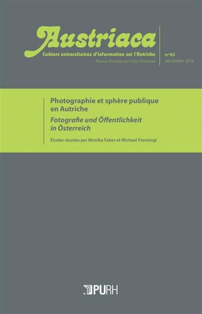 Austriaca, n° 83. Photographie et sphère publique en Autriche. Fotografie und Öffentlichkeit in Österreich