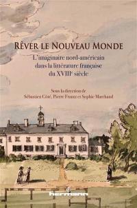 Rêver le Nouveau Monde : l’imaginaire nord-américain dans la littérature française du XVIIIe siècle