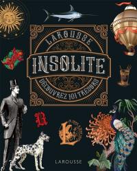 Le Larousse insolite : dictionnaire en images : découvrez 101 trésors