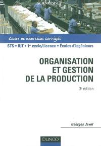 Organisation et gestion de la production : cours avec exercices corrigés : STS, IUT, 1er cycle-licence, écoles d'ingénieurs