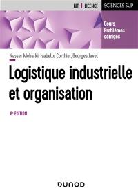 Logistique industrielle et organisation : cours, problèmes, corrigés : IUT, licence