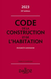 Code de la construction et de l'habitation 2023 : annoté & commenté