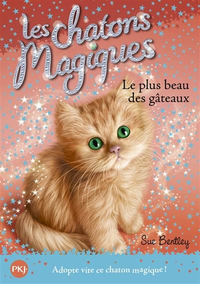 Les chatons magiques. Vol. 16. Le plus beau des gâteaux