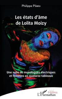 Les états d'âme de Lolita Moizy : une suite de monologues électriques et féminins en quatorze tableaux