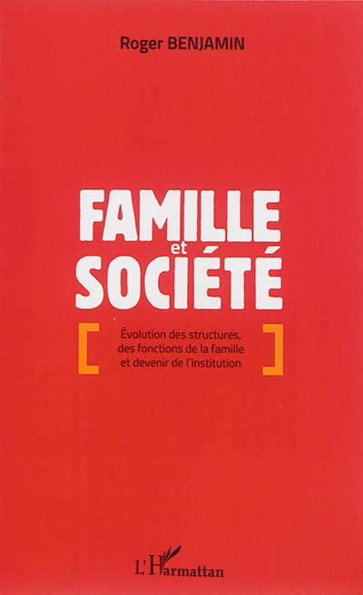 Famille et société : évolution des structures, des fonctions de la famille et devenir de l'institution