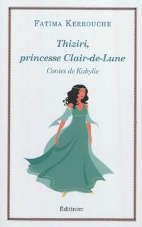 Thiziri, princesse Clair-de-Lune : contes de Kabylie